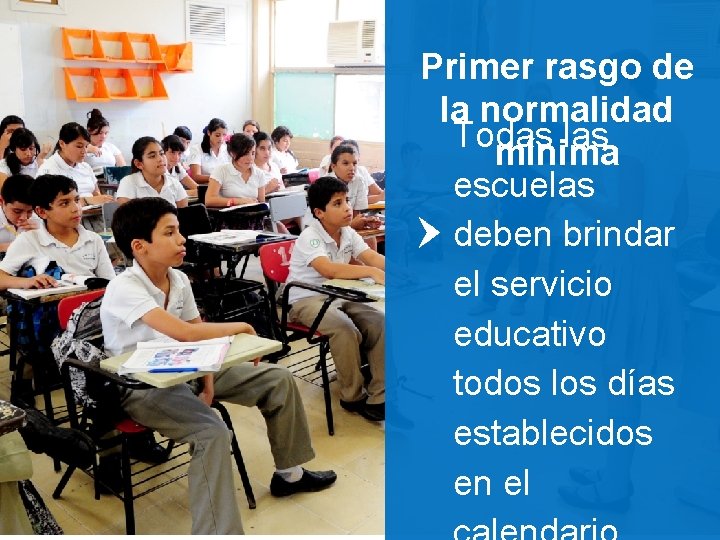 Primer rasgo de la normalidad Todas las mínima escuelas deben brindar el servicio educativo