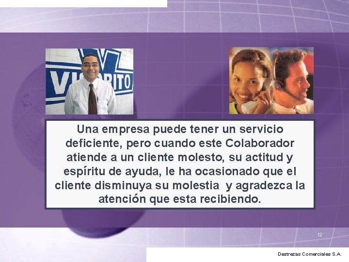 Una empresa puede tener un servicio deficiente, pero cuando este Colaborador atiende a un Una empresa puede tener un servicio deficiente, pero cuando este Colaborador atiende a un