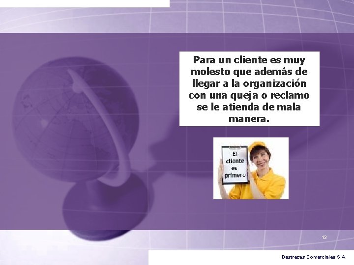 Para un cliente es muy molesto que además de llegar a la organización con Para un cliente es muy molesto que además de llegar a la organización con
