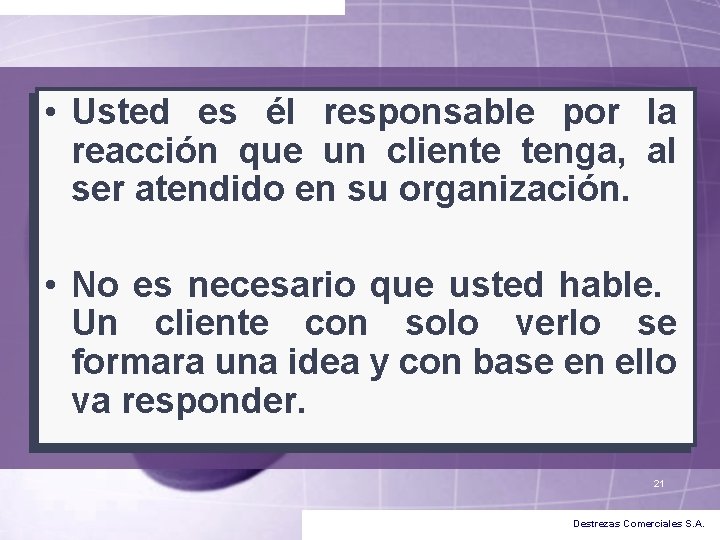 • Usted es él responsable por la reacción que un cliente tenga, al • Usted es él responsable por la reacción que un cliente tenga, al