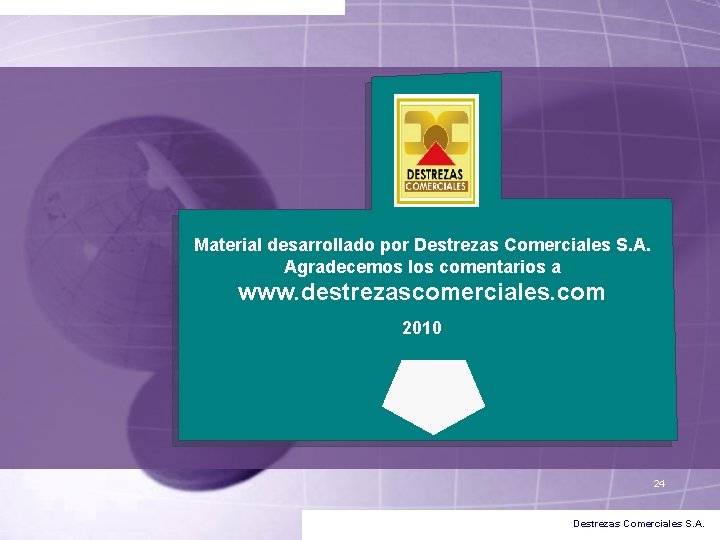 Material desarrollado por Destrezas Comerciales S. A. Agradecemos los comentarios a www. destrezascomerciales. com Material desarrollado por Destrezas Comerciales S. A. Agradecemos los comentarios a www. destrezascomerciales. com