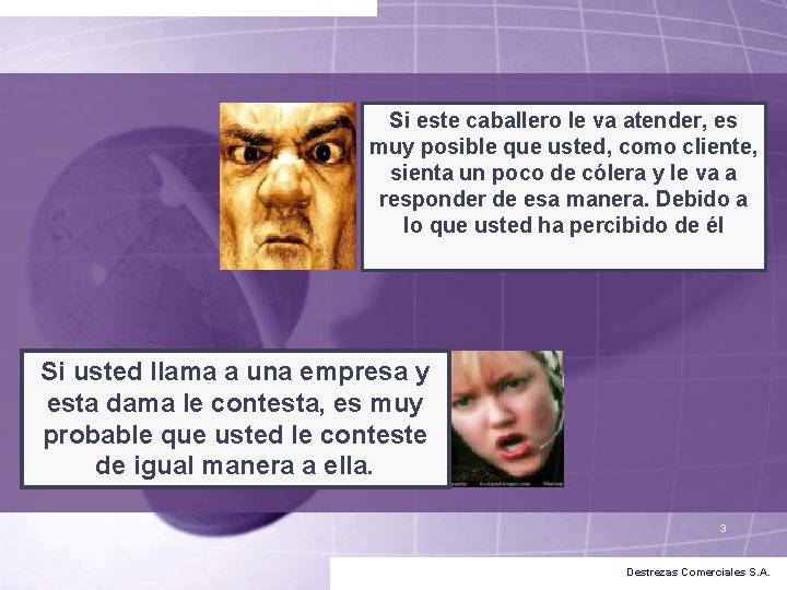 Si este caballero le va atender, es muy posible que usted, como cliente, sienta Si este caballero le va atender, es muy posible que usted, como cliente, sienta