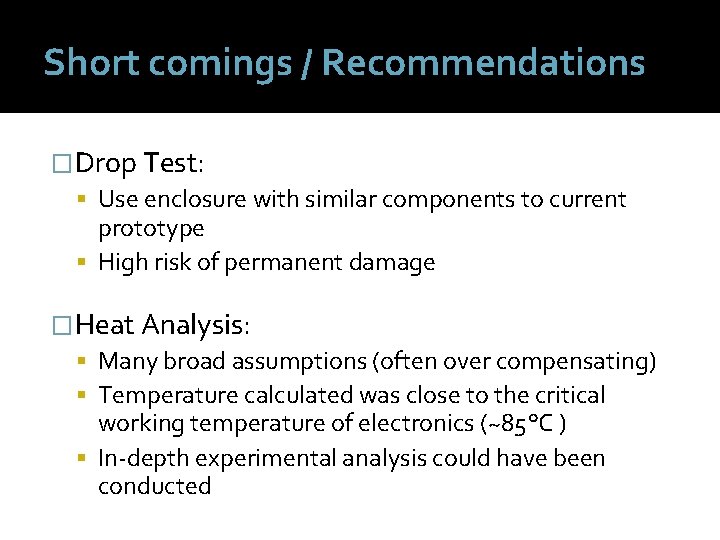 Short comings / Recommendations �Drop Test: Use enclosure with similar components to current prototype