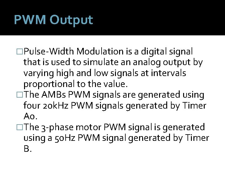 PWM Output �Pulse-Width Modulation is a digital signal that is used to simulate an