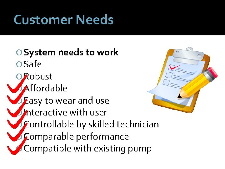 Customer Needs System needs to work Safe Robust Affordable Easy to wear and use