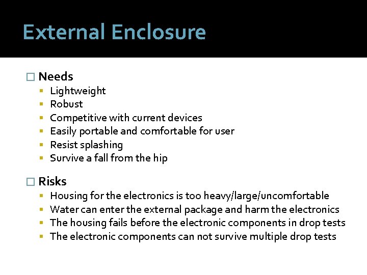 External Enclosure � Needs Lightweight Robust Competitive with current devices Easily portable and comfortable