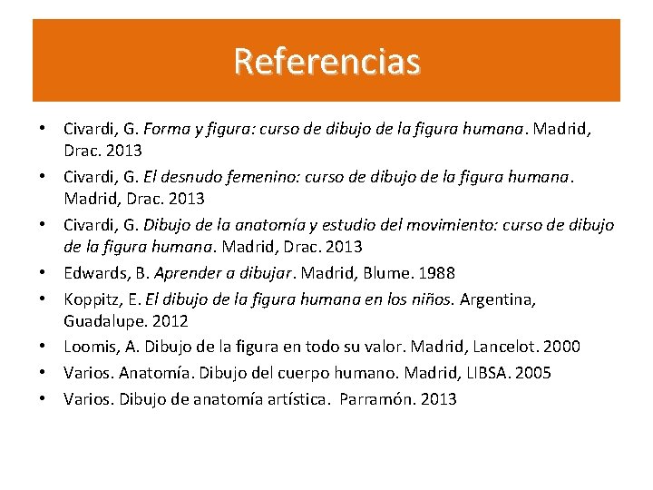 Referencias • Civardi, G. Forma y figura: curso de dibujo de la figura humana.