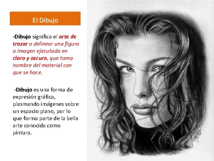 El Dibujo -Dibujo significa el arte de trazar o delinear una figura o imagen