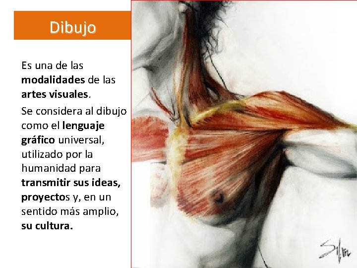 Dibujo Es una de las modalidades de las artes visuales. Se considera al dibujo