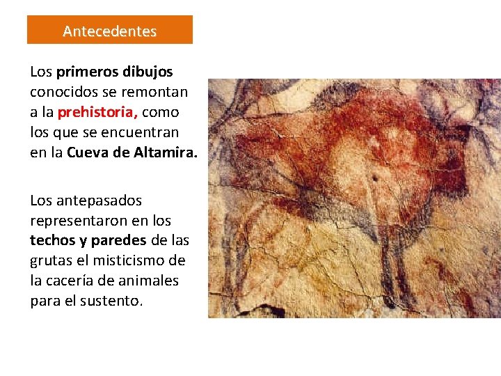 Antecedentes Los primeros dibujos conocidos se remontan a la prehistoria, como los que se