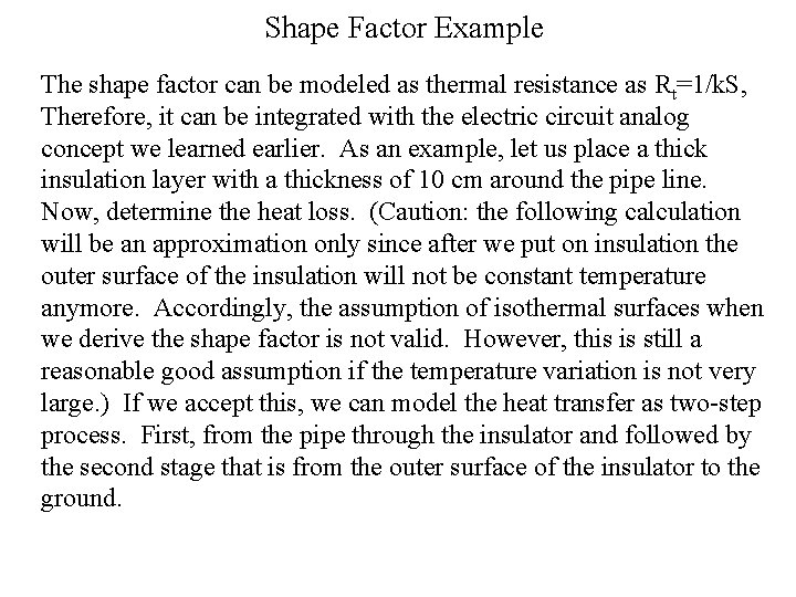 Shape Factor Example The shape factor can be modeled as thermal resistance as Rt=1/k.