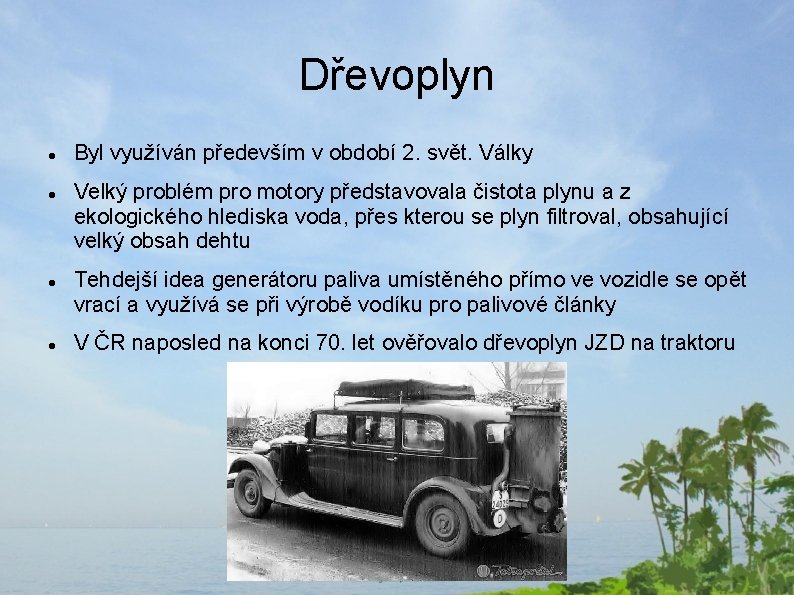 Dřevoplyn Byl využíván především v období 2. svět. Války Velký problém pro motory představovala