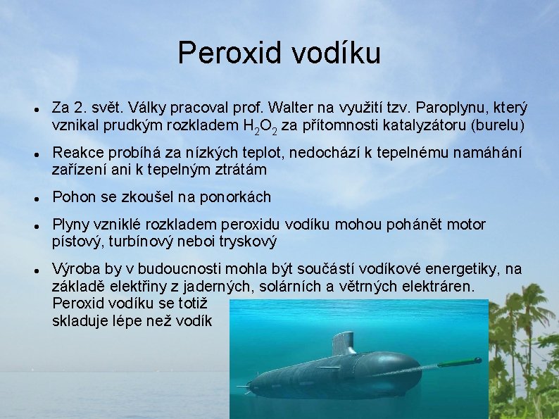 Peroxid vodíku Za 2. svět. Války pracoval prof. Walter na využití tzv. Paroplynu, který