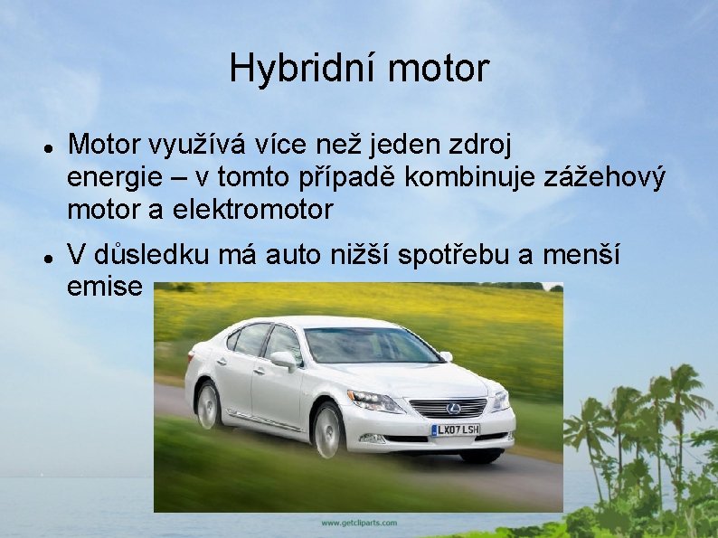 Hybridní motor Motor využívá více než jeden zdroj energie – v tomto případě kombinuje