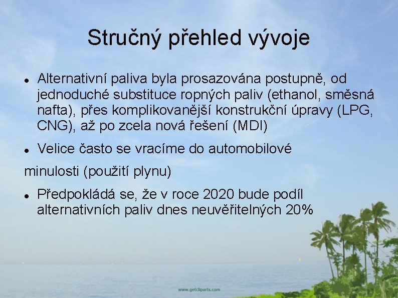 Stručný přehled vývoje Alternativní paliva byla prosazována postupně, od jednoduché substituce ropných paliv (ethanol,