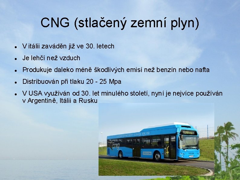 CNG (stlačený zemní plyn) V itálii zaváděn již ve 30. letech Je lehčí než