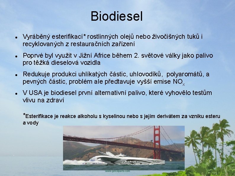 Biodiesel Vyráběný esterifikací* rostlinných olejů nebo živočišných tuků i recyklovaných z restauračních zařízení Poprvé