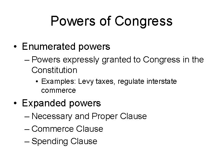 Powers of Congress • Enumerated powers – Powers expressly granted to Congress in the