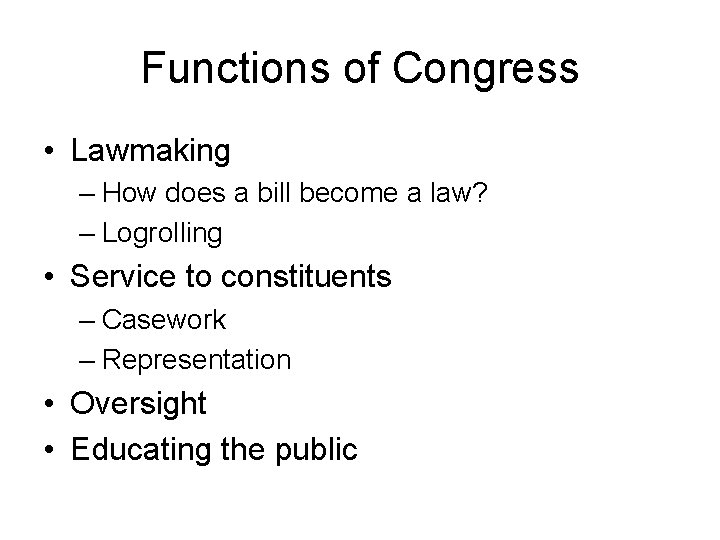 Functions of Congress • Lawmaking – How does a bill become a law? –