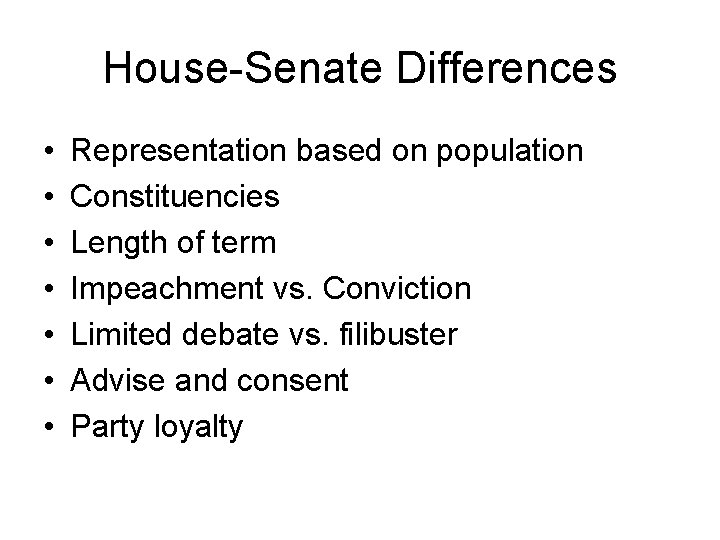 House-Senate Differences • • Representation based on population Constituencies Length of term Impeachment vs.