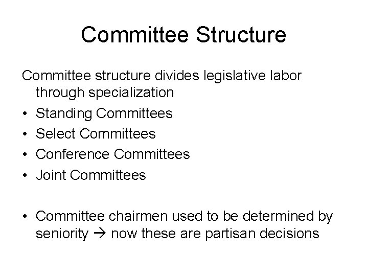 Committee Structure Committee structure divides legislative labor through specialization • Standing Committees • Select