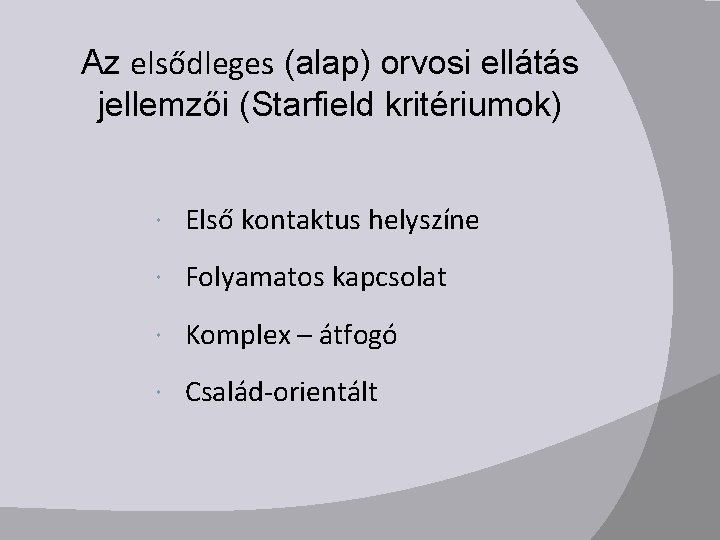 Az elsődleges (alap) orvosi ellátás jellemzői (Starfield kritériumok) Első kontaktus helyszíne Folyamatos kapcsolat Komplex