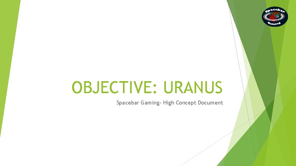 OBJECTIVE: URANUS Spacebar Gaming- High Concept Document 