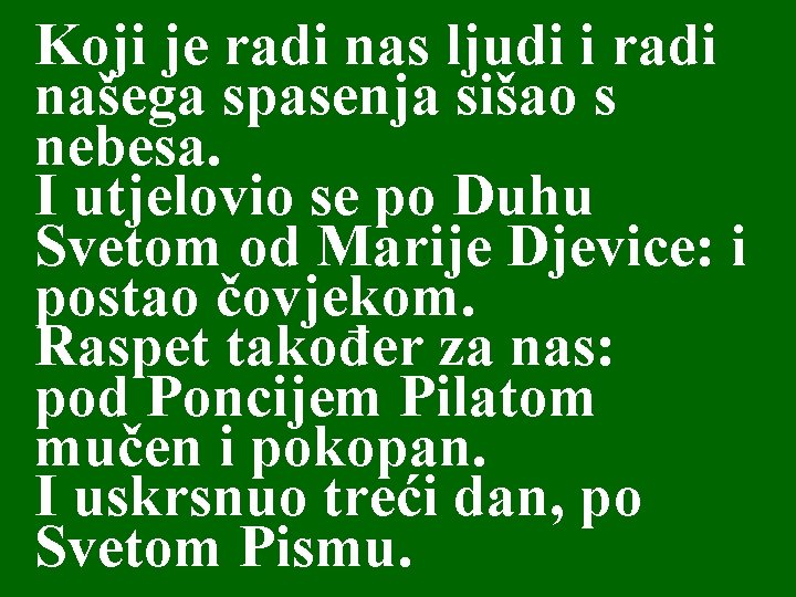 Koji je radi nas ljudi i radi našega spasenja sišao s nebesa. I utjelovio