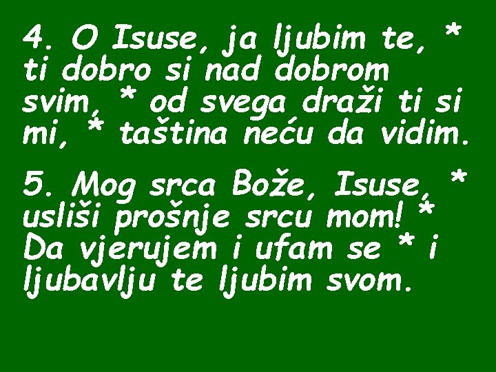 4. O Isuse, ja ljubim te, * ti dobro si nad dobrom svim, *