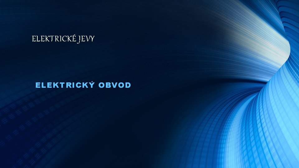 ELEKTRICKÉ JEVY ELEKTRICKÝ OBVOD 