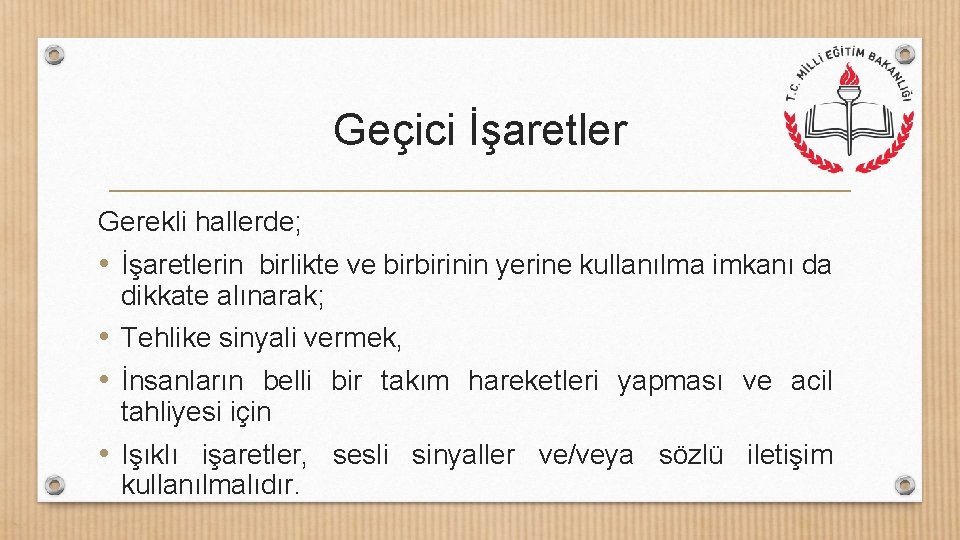 Geçici İşaretler Gerekli hallerde; • İşaretlerin birlikte ve birbirinin yerine kullanılma imkanı da dikkate