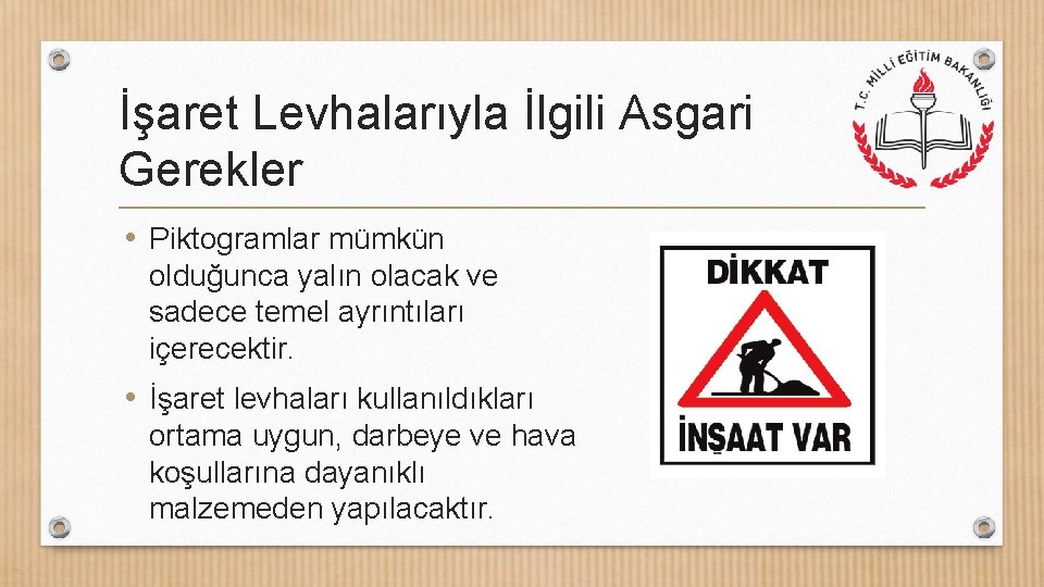 İşaret Levhalarıyla İlgili Asgari Gerekler • Piktogramlar mümkün olduğunca yalın olacak ve sadece temel