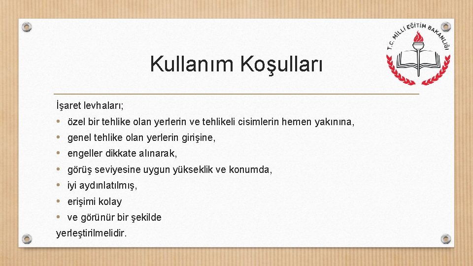 Kullanım Koşulları İşaret levhaları; • • özel bir tehlike olan yerlerin ve tehlikeli cisimlerin