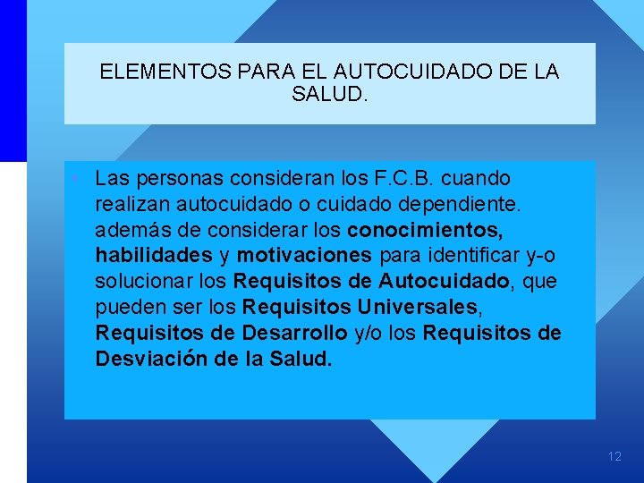 ELEMENTOS PARA EL AUTOCUIDADO DE LA SALUD. • Las personas consideran los F. C.