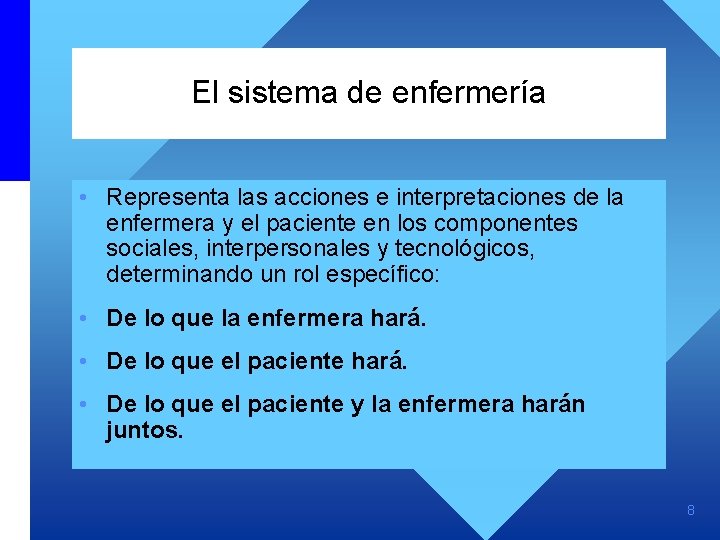 El sistema de enfermería • Representa las acciones e interpretaciones de la enfermera y