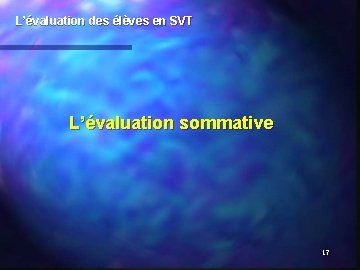 L’évaluation des élèves en SVT L’évaluation sommative 17 