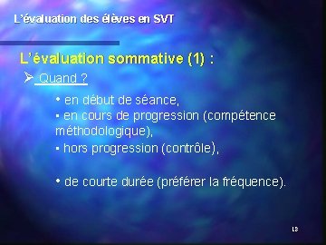 L’évaluation des élèves en SVT L’évaluation sommative (1) : Ø Quand ? • en