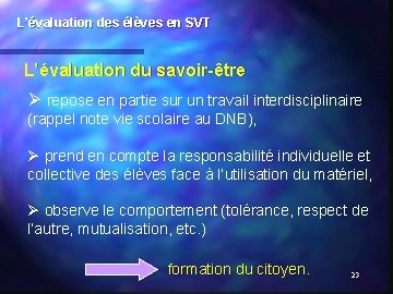 L’évaluation des élèves en SVT L’évaluation du savoir-être Ø repose en partie sur un