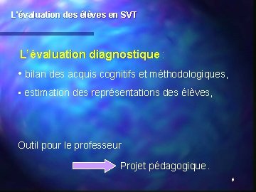 L’évaluation des élèves en SVT L’évaluation diagnostique : • bilan des acquis cognitifs et