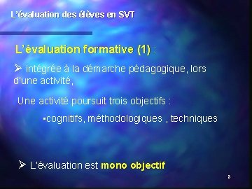 L’évaluation des élèves en SVT L’évaluation formative (1) : Ø intégrée à la démarche