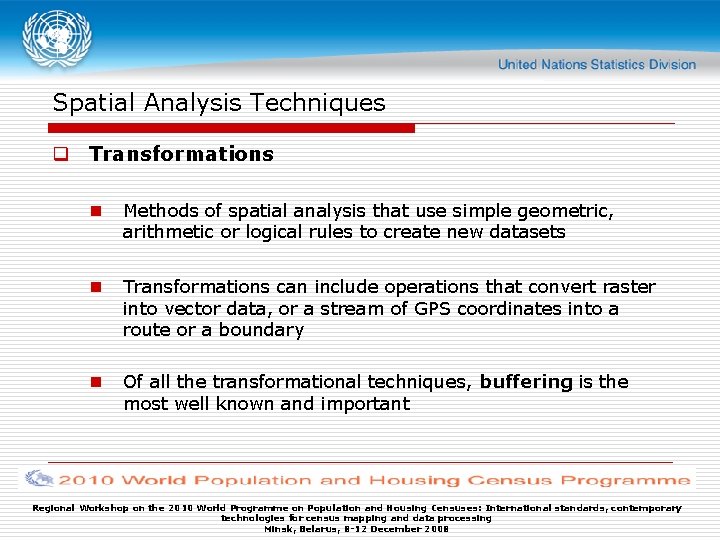 Spatial Analysis Techniques q Transformations n Methods of spatial analysis that use simple geometric,