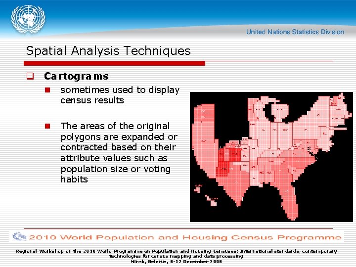 Spatial Analysis Techniques q Cartograms n sometimes used to display census results n The