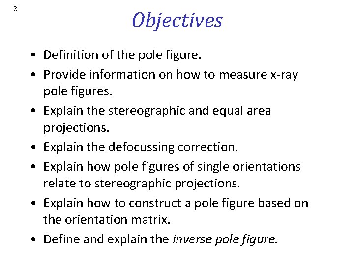 2 Objectives • Definition of the pole figure. • Provide information on how to