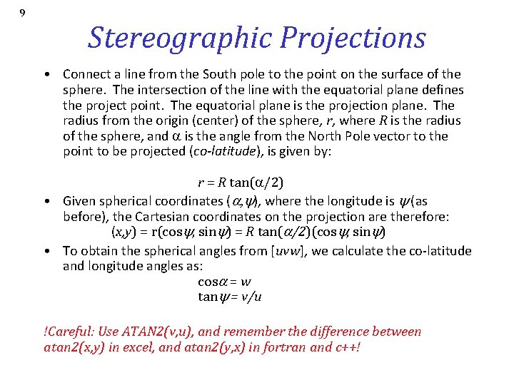 9 Stereographic Projections • Connect a line from the South pole to the point