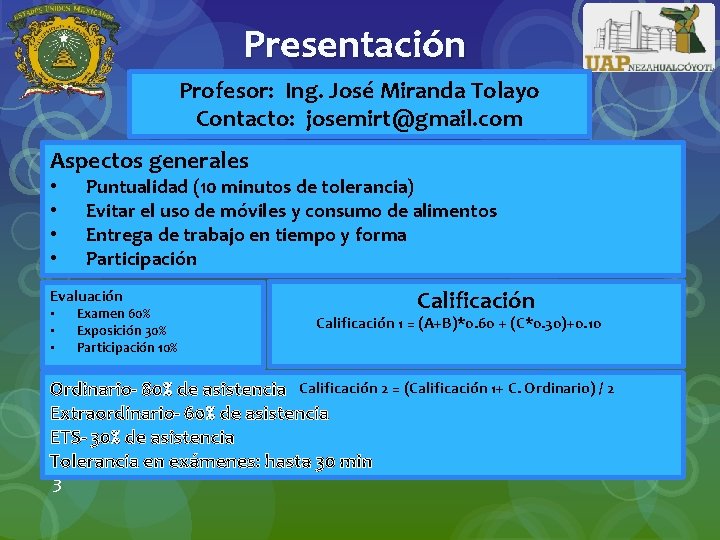 Presentación Profesor: Ing. José Miranda Tolayo Contacto: josemirt@gmail. com Aspectos generales • • Puntualidad