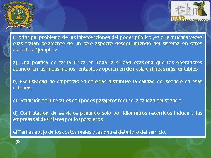 El principal problema de las intervenciones del poder público , es que muchas veces