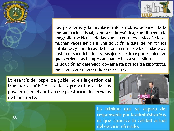 Los paraderos y la circulación de autobús, además de la contaminación visual, sonora y