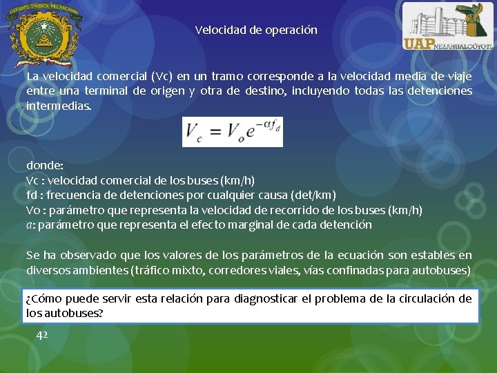 Velocidad de operación La velocidad comercial (Vc) en un tramo corresponde a la velocidad