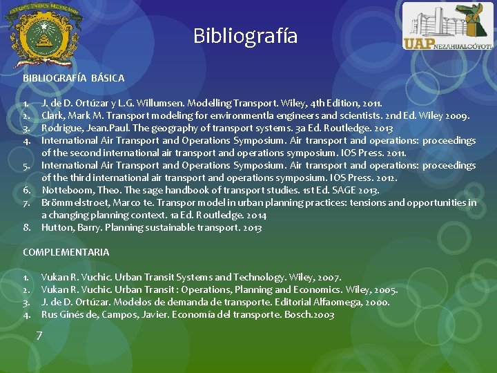 Bibliografía BIBLIOGRAFÍA BÁSICA 1. J. de D. Ortúzar y L. G. Willumsen. Modelling Transport.