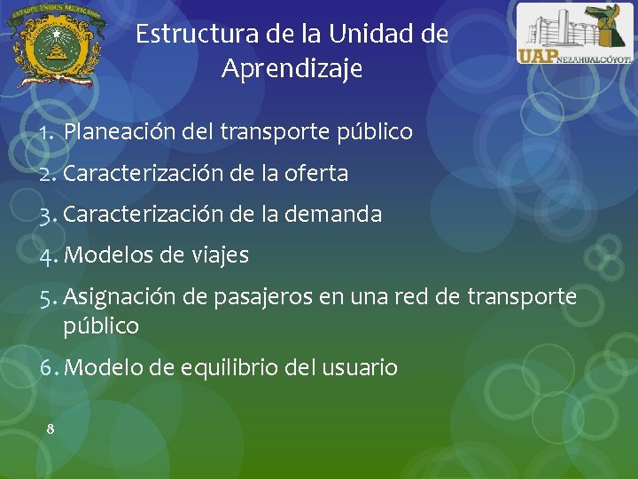 Estructura de la Unidad de Aprendizaje 1. Planeación del transporte público 2. Caracterización de